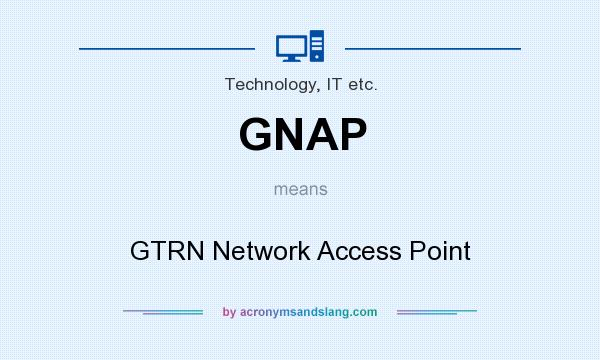 What does GNAP mean? It stands for GTRN Network Access Point