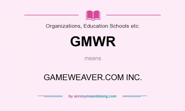 What does GMWR mean? It stands for GAMEWEAVER.COM INC.