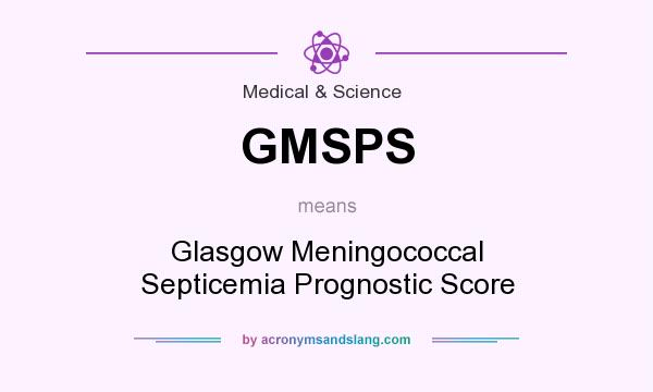 What does GMSPS mean? It stands for Glasgow Meningococcal Septicemia Prognostic Score