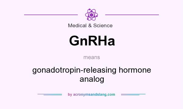What does GnRHa mean? It stands for gonadotropin-releasing hormone analog