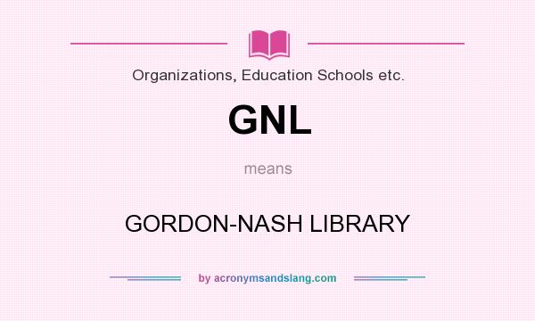 What does GNL mean? It stands for GORDON-NASH LIBRARY