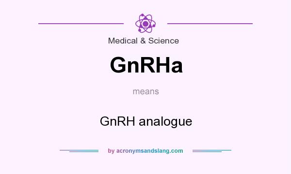 What does GnRHa mean? It stands for GnRH analogue