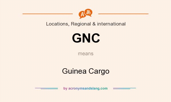 What does GNC mean? It stands for Guinea Cargo