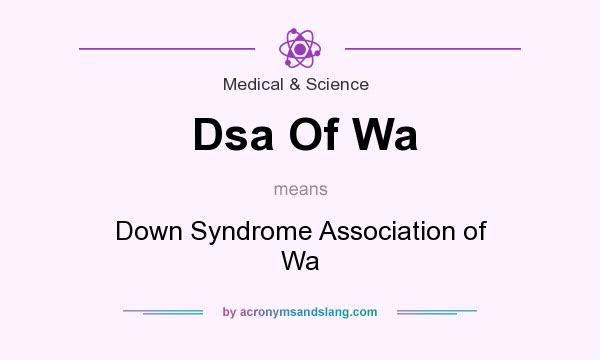 What does Dsa Of Wa mean? It stands for Down Syndrome Association of Wa