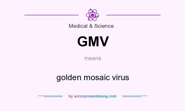 What does GMV mean? It stands for golden mosaic virus