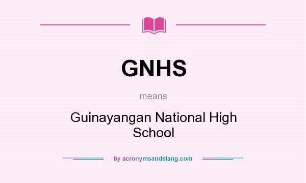 What does GNHS mean? It stands for Guinayangan National High School
