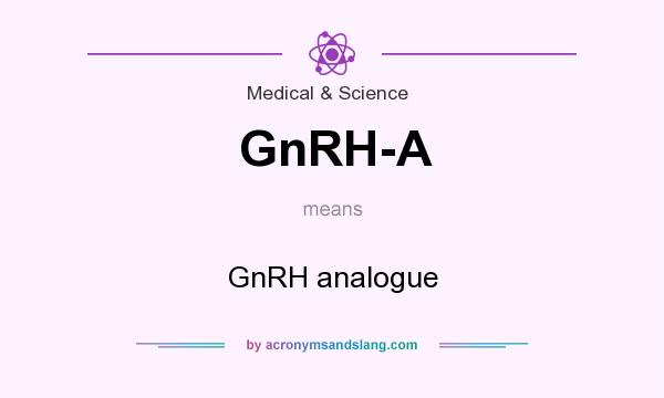 What does GnRH-A mean? It stands for GnRH analogue