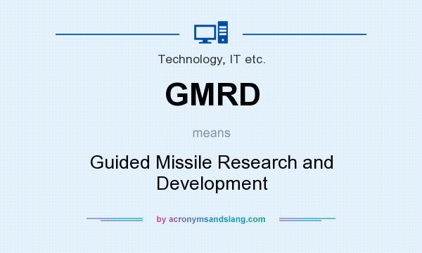 What does GMRD mean? It stands for Guided Missile Research and Development