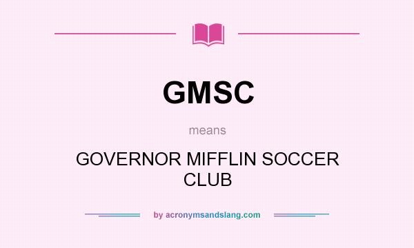 What does GMSC mean? It stands for GOVERNOR MIFFLIN SOCCER CLUB
