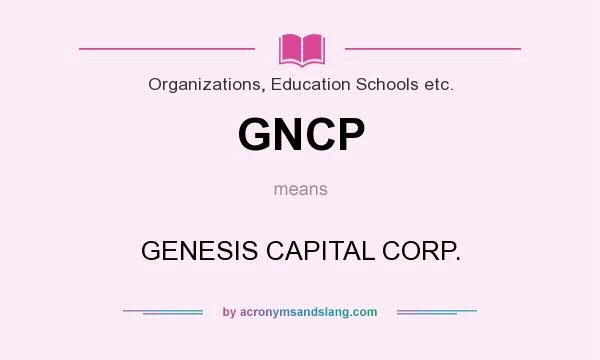 What does GNCP mean? It stands for GENESIS CAPITAL CORP.