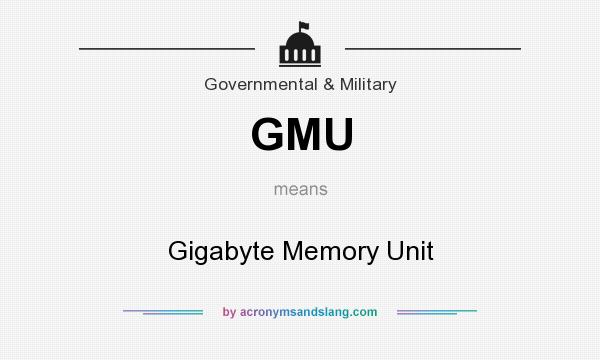 What does GMU mean? It stands for Gigabyte Memory Unit
