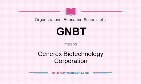 What does GNBT mean? It stands for Generex Biotechnology Corporation