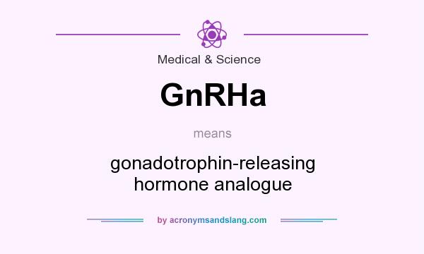 What does GnRHa mean? It stands for gonadotrophin-releasing hormone analogue