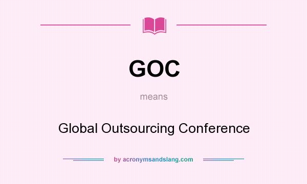 What does GOC mean? It stands for Global Outsourcing Conference