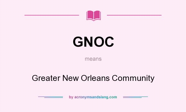 What does GNOC mean? It stands for Greater New Orleans Community