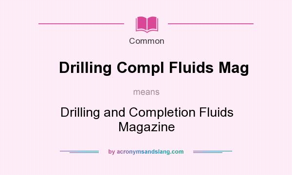 What does Drilling Compl Fluids Mag mean? It stands for Drilling and Completion Fluids Magazine