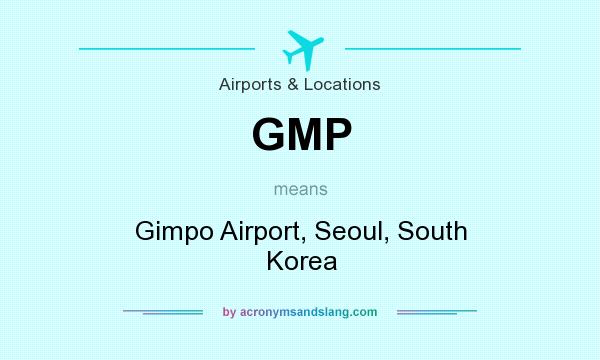 What does GMP mean? It stands for Gimpo Airport, Seoul, South Korea