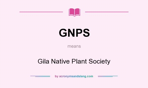 What does GNPS mean? It stands for Gila Native Plant Society