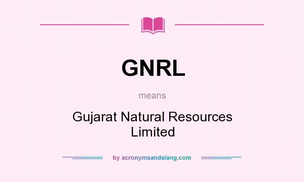 What does GNRL mean? It stands for Gujarat Natural Resources Limited