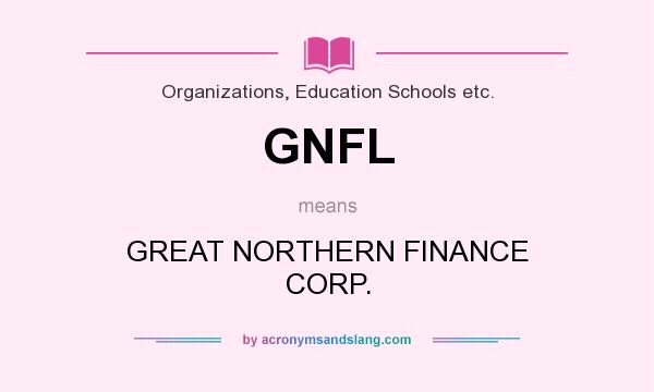 What does GNFL mean? It stands for GREAT NORTHERN FINANCE CORP.