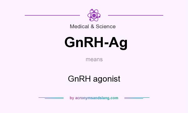 What does GnRH-Ag mean? It stands for GnRH agonist