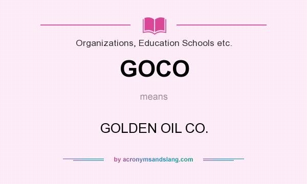 What does GOCO mean? It stands for GOLDEN OIL CO.