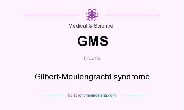 What does GMS mean? It stands for Gilbert-Meulengracht syndrome