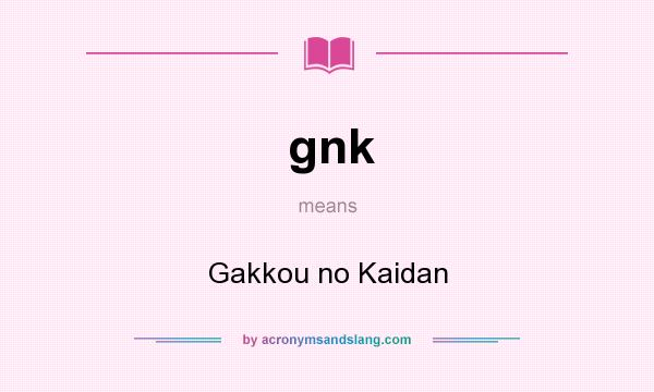 What does gnk mean? It stands for Gakkou no Kaidan