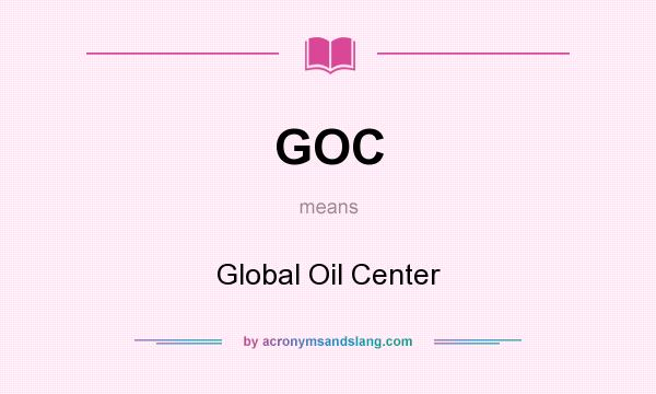 What does GOC mean? It stands for Global Oil Center