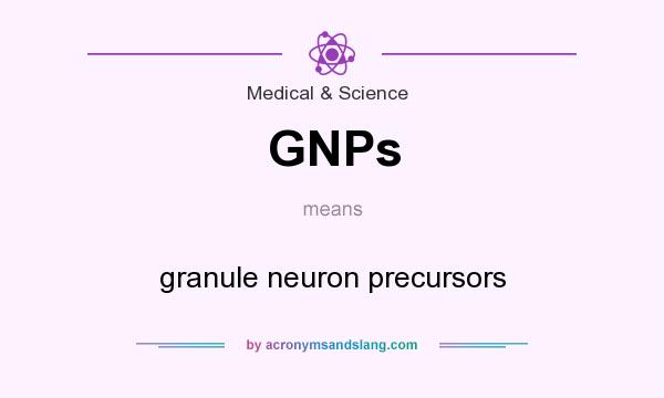 What does GNPs mean? It stands for granule neuron precursors