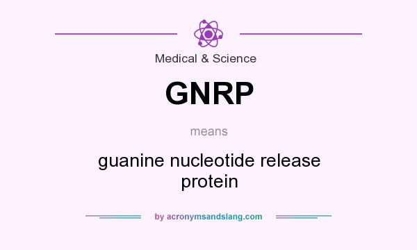 What does GNRP mean? It stands for guanine nucleotide release protein