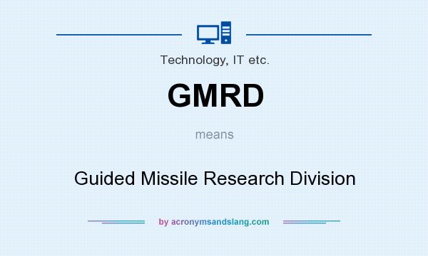 What does GMRD mean? It stands for Guided Missile Research Division