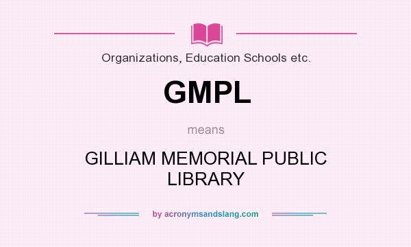 What does GMPL mean? It stands for GILLIAM MEMORIAL PUBLIC LIBRARY