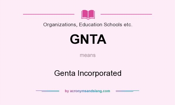 What does GNTA mean? It stands for Genta Incorporated