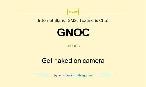 What does GNOC mean? It stands for Get naked on camera