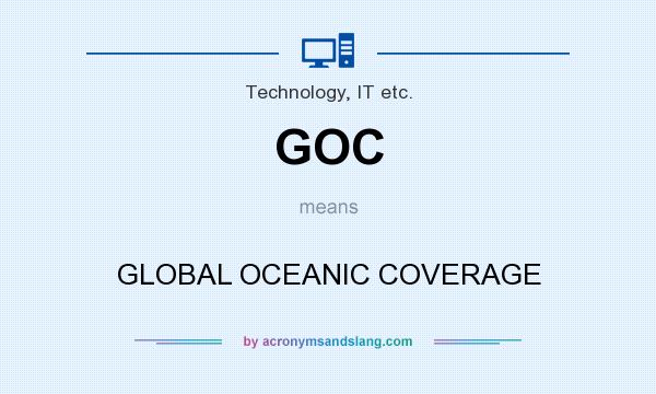 What does GOC mean? It stands for GLOBAL OCEANIC COVERAGE