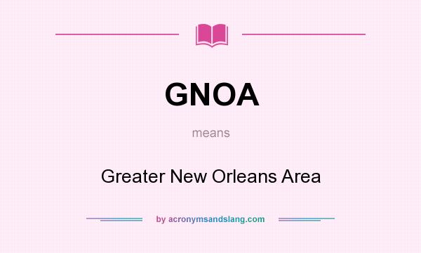 What does GNOA mean? It stands for Greater New Orleans Area