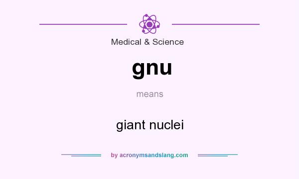 What does gnu mean? It stands for giant nuclei