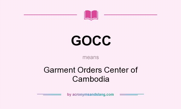 What does GOCC mean? It stands for Garment Orders Center of Cambodia