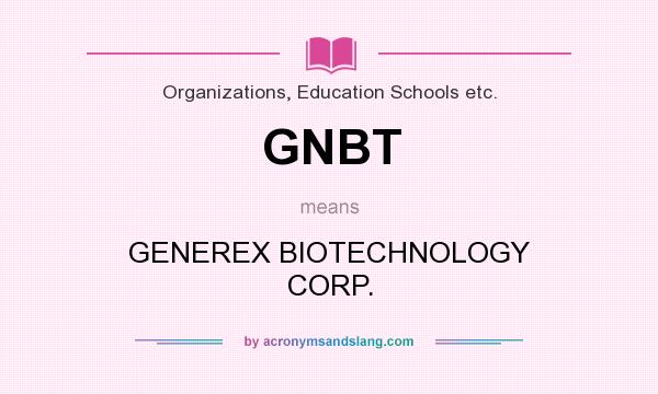 What does GNBT mean? It stands for GENEREX BIOTECHNOLOGY CORP.