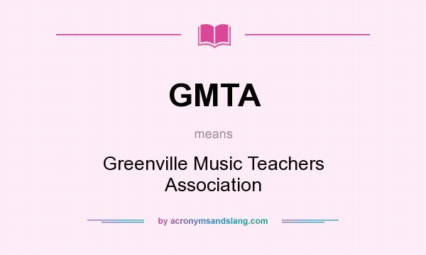 What does GMTA mean? It stands for Greenville Music Teachers Association