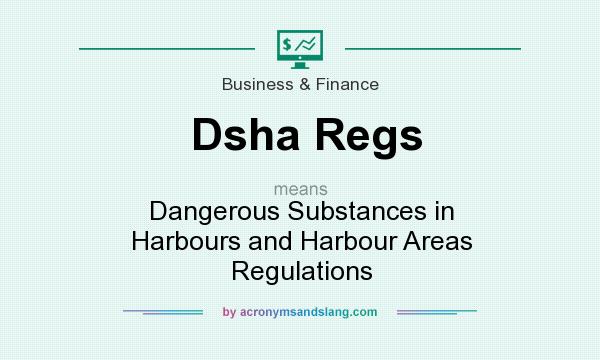 What does Dsha Regs mean? It stands for Dangerous Substances in Harbours and Harbour Areas Regulations