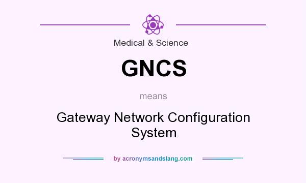 What does GNCS mean? It stands for Gateway Network Configuration System
