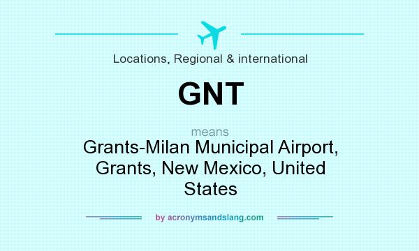 What does GNT mean? It stands for Grants-Milan Municipal Airport, Grants, New Mexico, United States