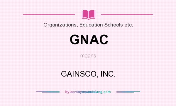 What does GNAC mean? It stands for GAINSCO, INC.