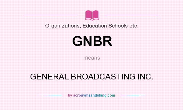 What does GNBR mean? It stands for GENERAL BROADCASTING INC.
