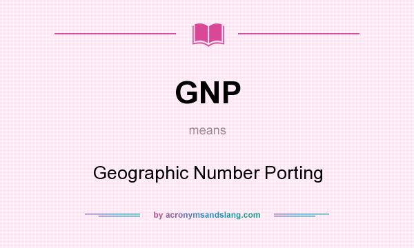 What does GNP mean? It stands for Geographic Number Porting