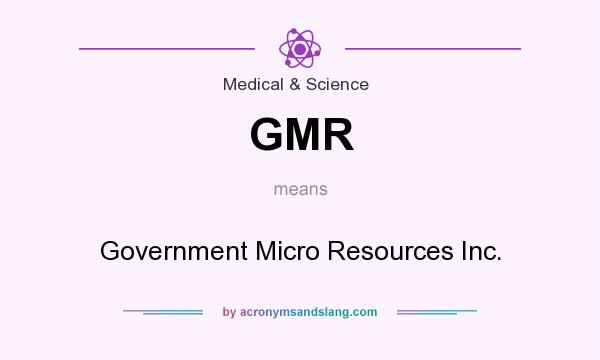 What does GMR mean? It stands for Government Micro Resources Inc.