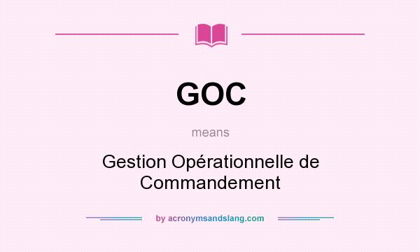 What does GOC mean? It stands for Gestion Opérationnelle de Commandement