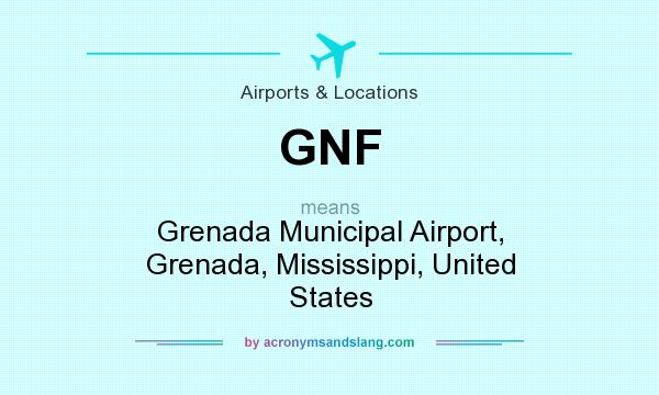What does GNF mean? It stands for Grenada Municipal Airport, Grenada, Mississippi, United States